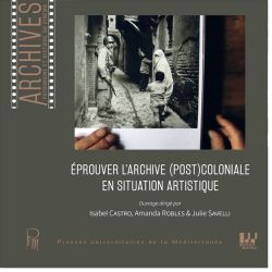 Éprouver l’archive (post)coloniale en situation artistique