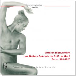 Arts en mouvement. Les Ballets Suédois de Rolf de Maré, Paris 1920-1925