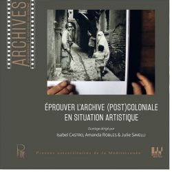 Éprouver l’archive (post)coloniale en situation artistique