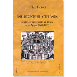 Les errances de Frère Félix, pèlerin en Terre sainte, en Arabie et en Égypte 