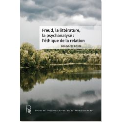 Freud, la littérature, la psychanalyse : l'éthique de la relation