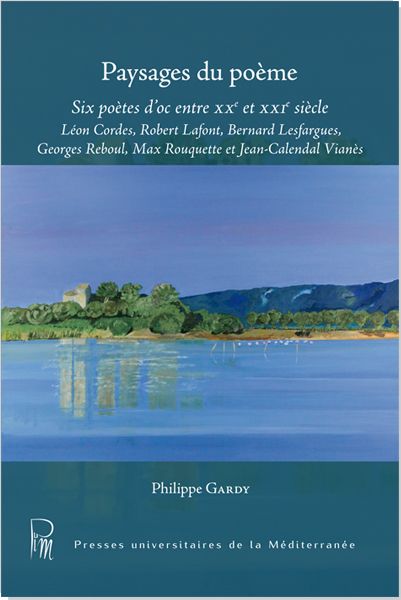 Couverture de Paysages du poème - Six poètes d'oc entre XXe et XXIe siècle - Léon Cordes, Robert Lafont, Bernard Lesfargues, Georges Reboul, Max Rouquette et Jean-Calendal Vianès (D)