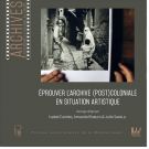 Éprouver l’archive (post)coloniale en situation artistique